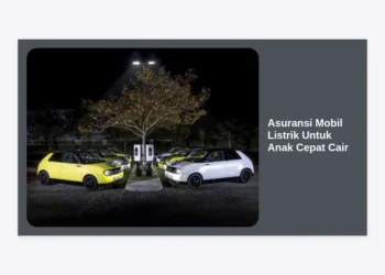 Panduan Lengkap Memilih Asuransi Mobil Listrik Untuk Anak Cepat Cair dan Terpercaya 2024