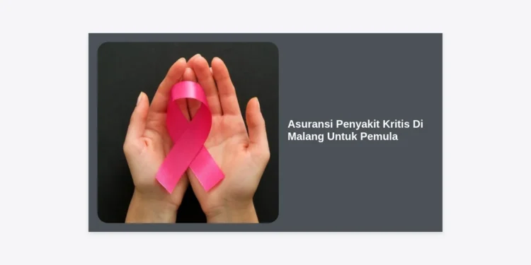 Panduan Lengkap Memilih Asuransi Penyakit Kritis Di Malang Untuk Pemula: Lindungi Finansial Anda Sejak Dini