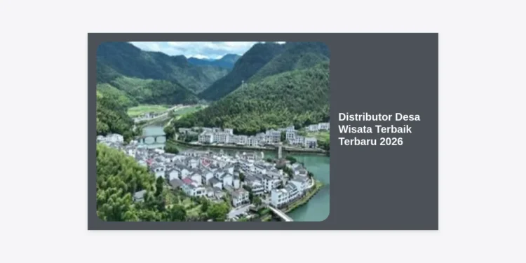 Panduan Lengkap Memilih Distributor Desa Wisata Terbaik Terbaru 2026 untuk Pertumbuhan BUMDes
