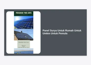 Panduan Lengkap Panel Surya Untuk Rumah Untuk Umkm Untuk Pemula: Hemat Biaya Listrik Sekarang