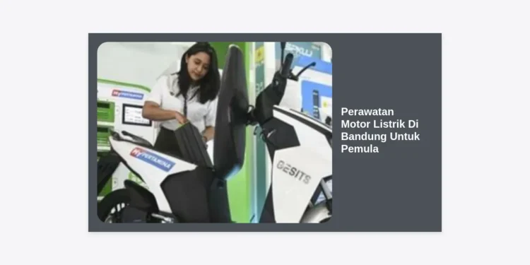 Panduan Lengkap Perawatan Motor Listrik Di Bandung Untuk Pemula: Hemat Biaya & Performa Maksimal