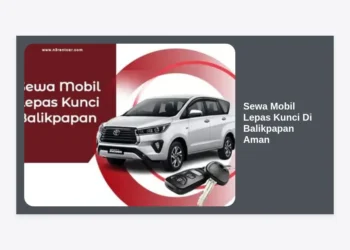 Panduan Lengkap Sewa Mobil Lepas Kunci Di Balikpapan Aman: Tips, Syarat, dan Rekomendasi 2024
