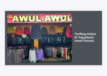 Panduan Lengkap Thrifting Online Di Yogyakarta Untuk Pemula: Tips Belanja Hemat dan Stylish