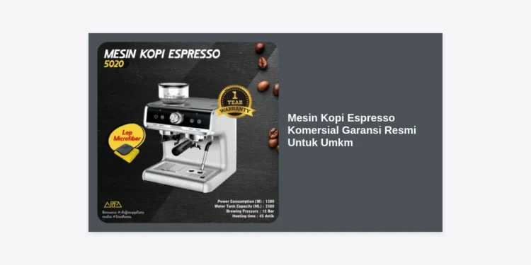 Panduan Memilih Mesin Kopi Espresso Komersial Garansi Resmi Untuk UMKM: Investasi Bijak untuk Bisnis Berkelanjutan