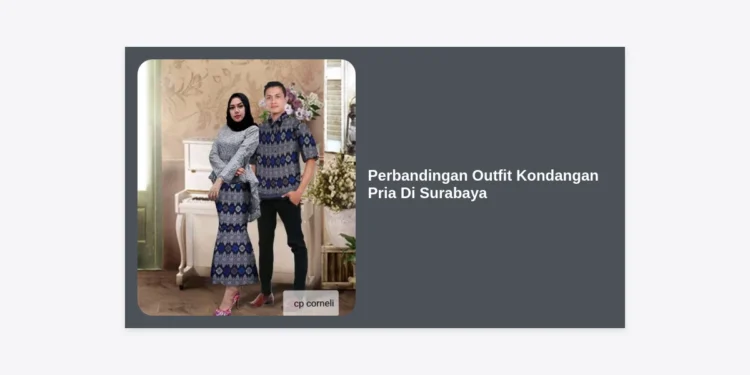 Perbandingan Outfit Kondangan Pria Di Surabaya: Panduan Gaya Elegan dan Nyaman