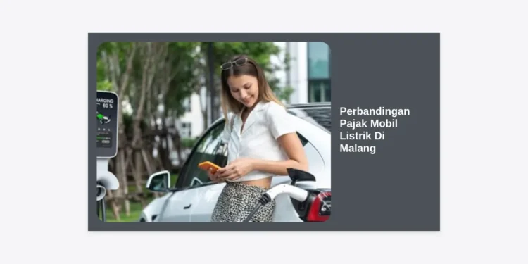 Perbandingan Pajak Mobil Listrik di Malang: Panduan Lengkap dan Simulasi Biayanya