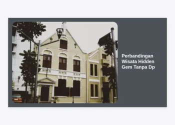 Perbandingan Wisata Hidden Gem Tanpa DP: Panduan Lengkap Liburan Eksklusif dan Hemat 2024