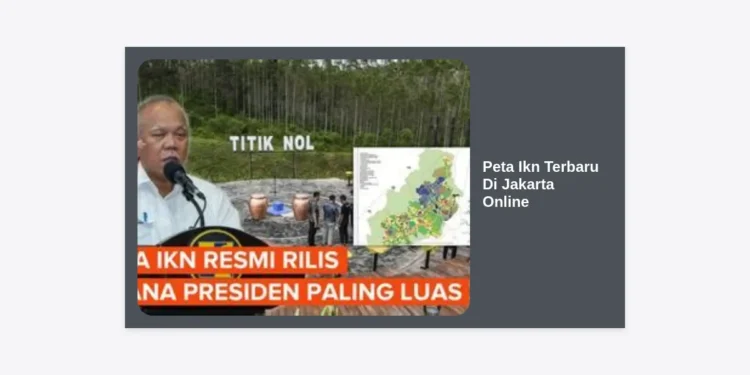 Peta IKN Terbaru Di Jakarta Online: Panduan Lengkap Akses Digital & Tata Ruang Nusantara