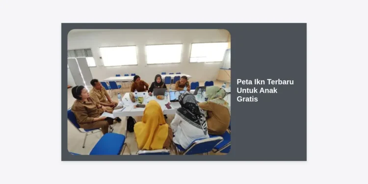 Peta IKN Terbaru Untuk Anak Gratis: Panduan Edukasi Seru Mengenal Ibu Kota Nusantara