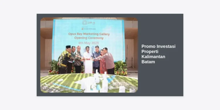 Promo Investasi Properti Kalimantan Batam: Panduan Strategis & Peluang Cuan Terbaru 2024