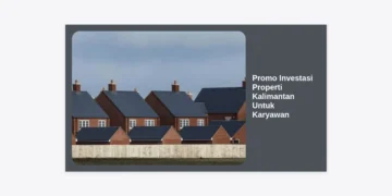 Promo Investasi Properti Kalimantan Untuk Karyawan: Panduan Lengkap & Strategi Cuan di Dekat IKN