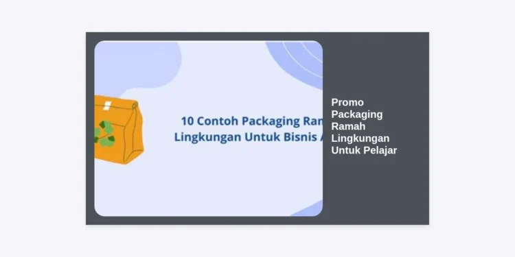 Promo Packaging Ramah Lingkungan Untuk Pelajar: Solusi Bisnis Hemat dan Berkelanjutan