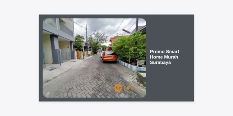 Promo Smart Home Murah Surabaya: Panduan Lengkap Hunian Modern & Hemat