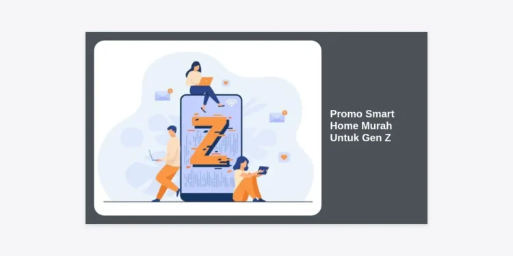 Promo Smart Home Murah Untuk Gen Z: Bangun Rumah Canggih dengan Budget Terbatas
