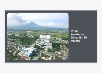 Pusat Apartemen Dekat IKN di Malang: Panduan Lengkap Investasi dan Hunian Strategis