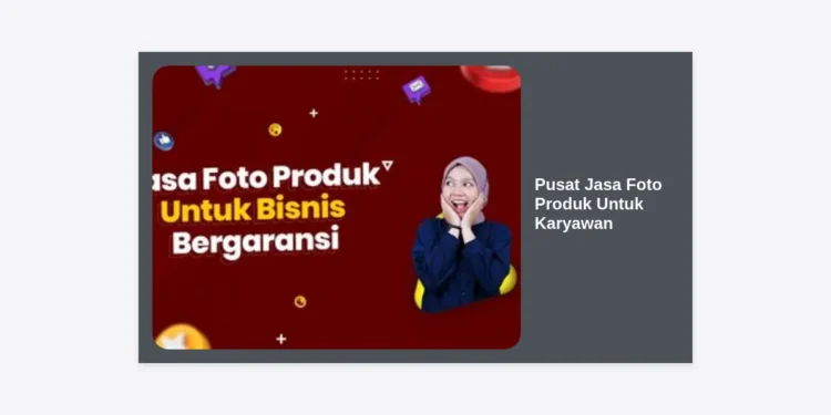 Pusat Jasa Foto Produk Untuk Karyawan: Solusi Branding Visual Profesional