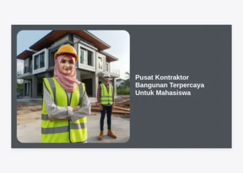 Pusat Kontraktor Bangunan Terpercaya Untuk Mahasiswa: Solusi Pembangunan & Renovasi Hemat