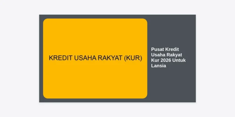 Pusat Kredit Usaha Rakyat KUR 2026 Untuk Lansia: Panduan Lengkap Syarat, Bunga, dan Prosedur Terbaru