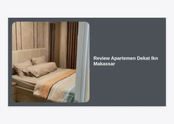 Review Apartemen Dekat Ikn Makassar: Investasi Properti Strategis di Gerbang Utama Nusantara