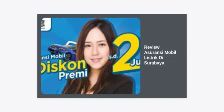 Review Asuransi Mobil Listrik Di Surabaya: Panduan Lengkap & Rekomendasi 2024