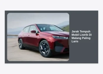 Review Jarak Tempuh Mobil Listrik Di Malang Paling Laris: Panduan Lengkap & Tips Hemat Baterai