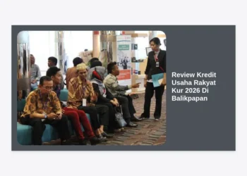 Review Kredit Usaha Rakyat KUR 2026 Di Balikpapan: Panduan Syarat, Bunga, dan Cara Ajukan