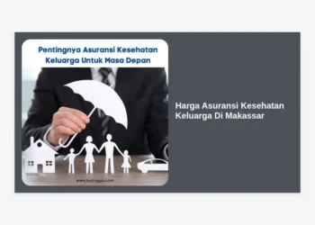 Rincian Harga Asuransi Kesehatan Keluarga Di Makassar Terbaru & Tips Memilihnya