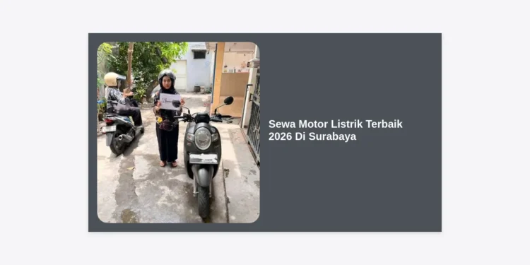 Sewa Motor Listrik Terbaik 2026 Di Surabaya: Panduan Lengkap, Harga, & Tips Hemat