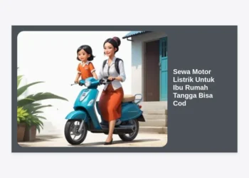 Sewa Motor Listrik Untuk Ibu Rumah Tangga Bisa Cod: Solusi Hemat & Praktis Tanpa Ribet