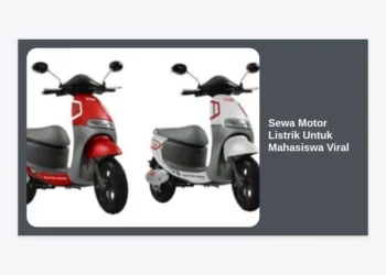Sewa Motor Listrik Untuk Mahasiswa Viral: Panduan Lengkap, Harga, dan Tips Hemat