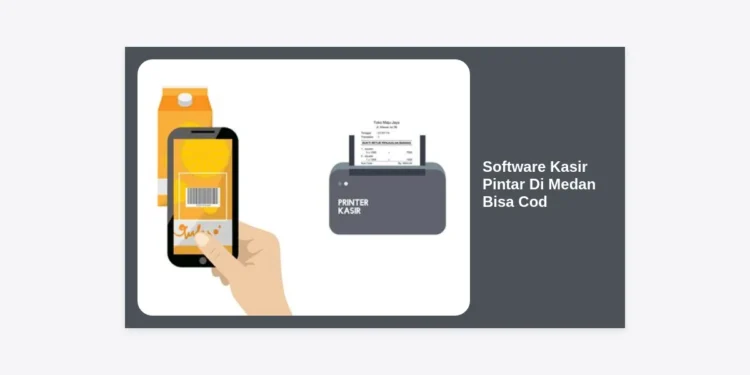 Software Kasir Pintar Di Medan Bisa Cod: Solusi Modern Kelola Bisnis Anda