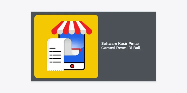 Software Kasir Pintar Garansi Resmi Di Bali: Transformasi Digital Bisnis Anda