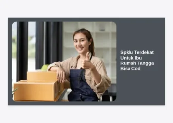 Spklu Terdekat Untuk Ibu Rumah Tangga Bisa Cod: Panduan Lengkap & Solusi Praktis 2024