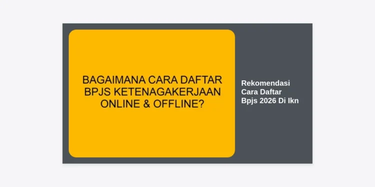 Terbaru! 10 Rekomendasi Cara Daftar BPJS 2026 di IKN: Panduan Lengkap dan Syarat Prosedurnya