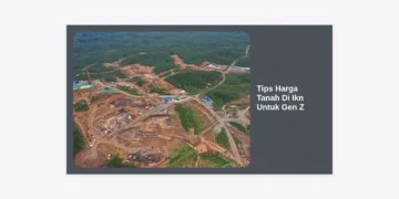 Tips Harga Tanah Di Ikn Untuk Gen Z: Panduan Investasi Properti Masa Depan