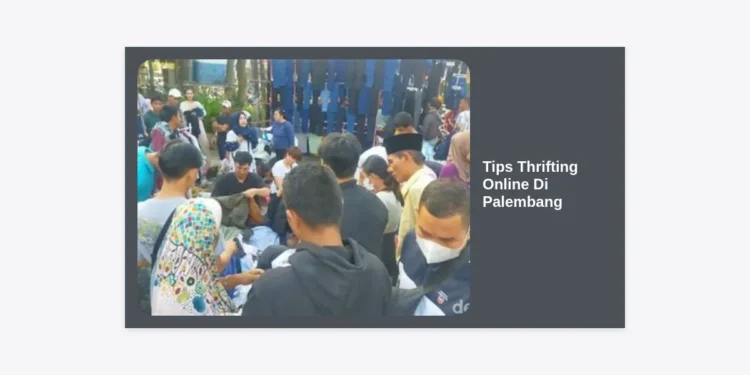Tips Thrifting Online Di Palembang: Panduan Lengkap Berburu Fashion Branded Murah