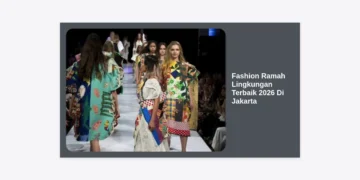 Tren Fashion Ramah Lingkungan Terbaik 2026 Di Jakarta: Panduan Lengkap Gaya Berkelanjutan