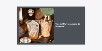 Tutorial Cafe Aesthetic Di Semarang: Panduan Lengkap Hunting Foto & Rekomendasi Spot Hits 2024