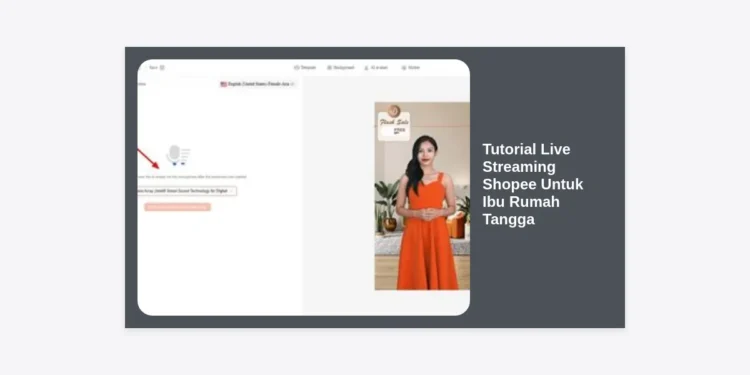 Tutorial Live Streaming Shopee Untuk Ibu Rumah Tangga: Panduan Lengkap Jualan Laris dari Rumah