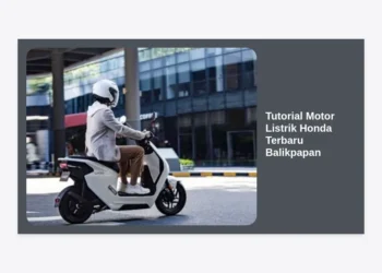 Tutorial Motor Listrik Honda Terbaru Balikpapan: Panduan Lengkap Cara Pakai & Perawatan