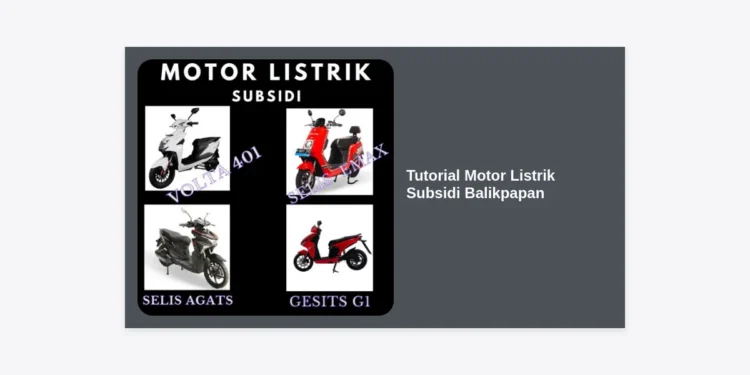 Tutorial Motor Listrik Subsidi Balikpapan: Panduan Lengkap Cara Beli dan Syarat Subsidi 7 Juta