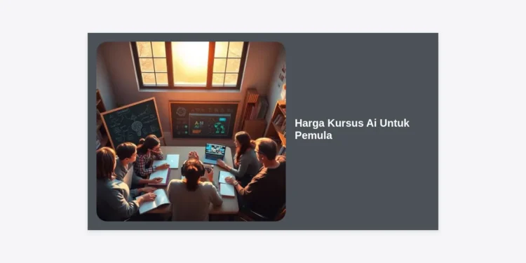 Update Harga Kursus AI Untuk Pemula 2024: Panduan Lengkap Investasi Karir