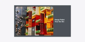 Update Harga Paket Tour IKN IKN 2024 Terbaru: Panduan Lengkap Wisata ke Ibu Kota Nusantara