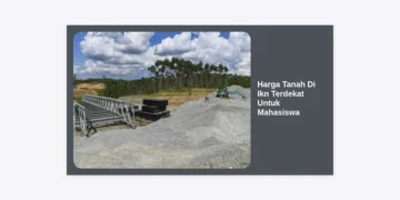 Update Harga Tanah di IKN Terdekat untuk Mahasiswa: Panduan Investasi Properti Strategis 2024