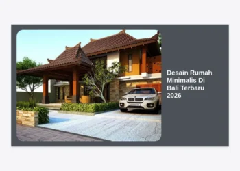 10+ Inspirasi Desain Rumah Minimalis Di Bali Terbaru 2026: Tren Modern Tropis & Estimasi Biaya