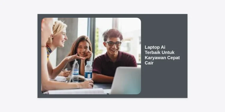 10+ Laptop Ai Terbaik Untuk Karyawan Cepat Cair: Tingkatkan Produktivitas Anda di 2024