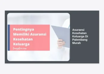 10 Rekomendasi Asuransi Kesehatan Keluarga di Palembang Murah dan Terpercaya 2024
