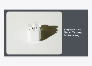10+ Rekomendasi Earphone TWS Murah Terdekat Di Semarang: Panduan Belanja Hemat & Berkualitas