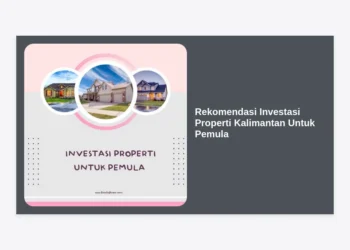 10+ Rekomendasi Investasi Properti Kalimantan Untuk Pemula: Panduan Lengkap Cuan di IKN