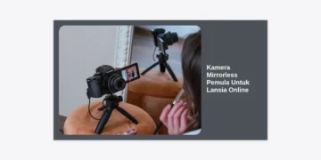 10 Rekomendasi Kamera Mirrorless Pemula Untuk Lansia Online Terbaik 2024